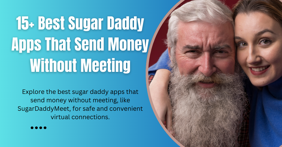 Sugar Daddy Apps That Send Money Without Meeting