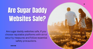 Are Sugar Daddy Websites Safe